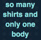 So Many Shirts and Only One Body